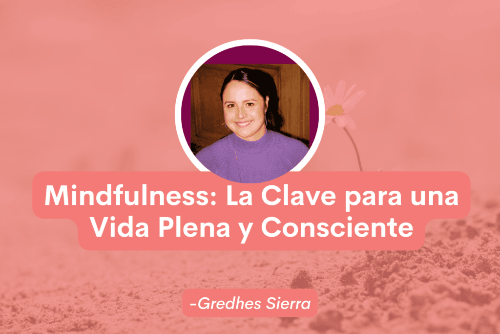 Mindfulness: La Clave para una Vida Plena y Consciente
