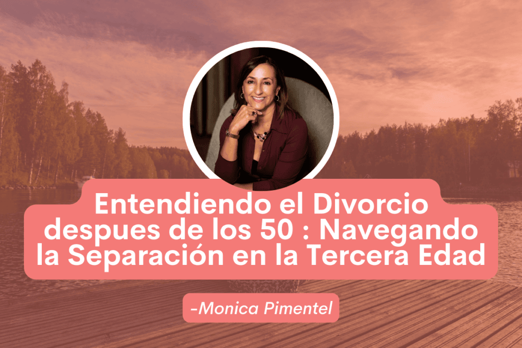 Entendiendo el Divorcio después de los 50 : Navegando la Separación en la Tercera Edad