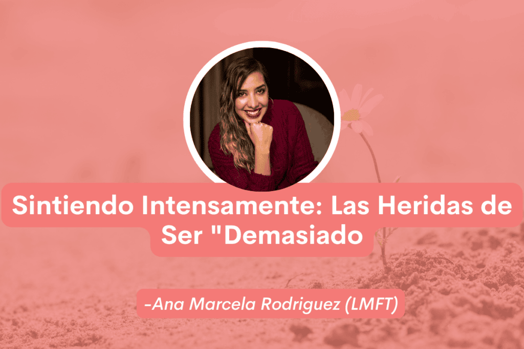 Sintiendo Intensamente: Las Heridas de Ser «Demasiado»