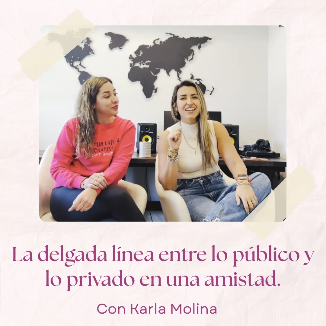 La delgada línea entre lo público y lo privado en una amistad. – Con Karla Molina